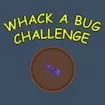 Whack a Bug Challenge